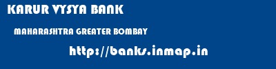 KARUR VYSYA BANK  MAHARASHTRA GREATER BOMBAY    banks information 